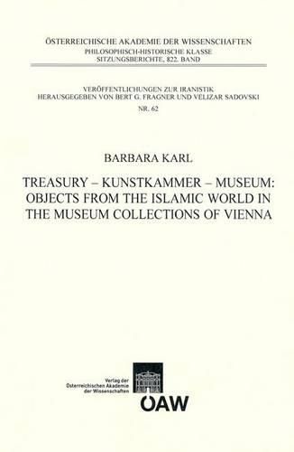 Cover image for Treasury - Kunstkammer - Musuem: Objects from the Islamic World in the Museum Collections of Vienna