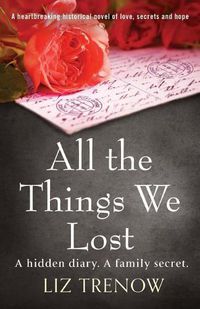 Cover image for All the Things We Lost: A Heartbreaking Historical Novel of Love, Secrets and Hope