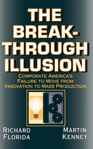 The Breakthrough Illusion: Corporate America's Failure to Move from Innovation to Mass Production