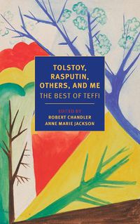 Cover image for Tolstoy, Rasputin, Others, and Me: The Best of Teffi