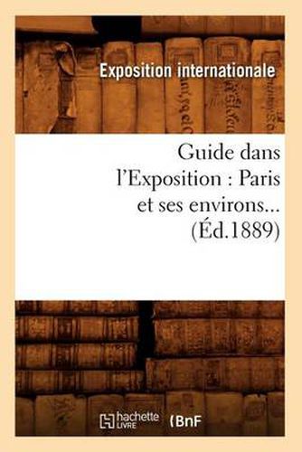 Guide Dans l'Exposition: Paris Et Ses Environs (Ed.1889)