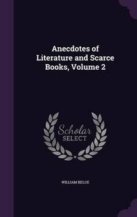 Cover image for Anecdotes of Literature and Scarce Books, Volume 2