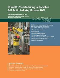 Cover image for Plunkett's Manufacturing, Automation & Robotics Industry Almanac 2022: Manufacturing, Automation & Robotics Industry Market Research, Statistics, Trends and Leading Companies