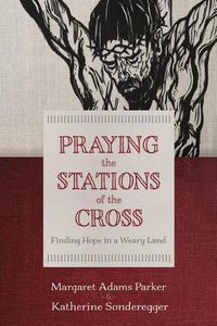 Cover image for Praying the Stations of the Cross: Finding Hope in a Weary Land