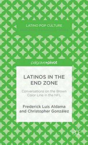 Cover image for Latinos in the End Zone: Conversations on the Brown Color Line in the NFL