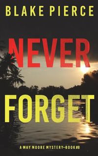 Cover image for Never Forget (A May Moore Suspense Thriller-Book 8)