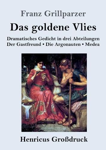 Cover image for Das goldene Vlies (Grossdruck): Dramatisches Gedicht in drei Abteilungen Der Gastfreund. Die Argonauten. Medea.