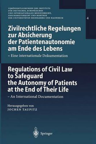 Zivilrechtliche Regelungen zur Absicherung der Patientenautonomie am Ende des lebens/Regulations of Civil Law to Safeguard the Autonomy of Patients at the End of Their Life: Eine Internationale Dokumentation /an International Documentation