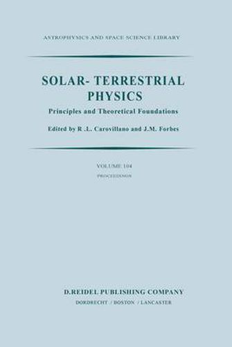 Cover image for Solar-Terrestrial Physics: Principles and Theoretical Foundations Based Upon the Proceedings of the Theory Institute Held at Boston College, August 9-26, 1982