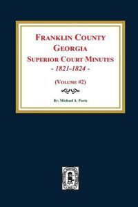 Cover image for Franklin County, Georgia Superior Court Minutes, 1821-1824. (Volume #2)