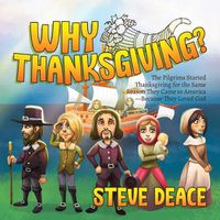 Cover image for Why Thanksgiving?: The Pilgrims Started Thanksgiving for the Same Reason They Came to America-Because They Loved God