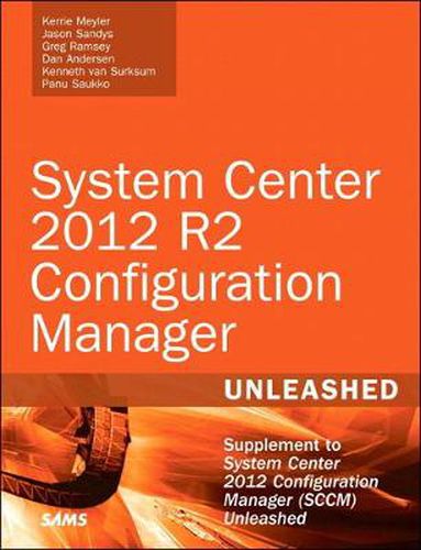 Cover image for System Center 2012 R2 Configuration Manager Unleashed: Supplement to System Center 2012 Configuration Manager (SCCM) Unleashed