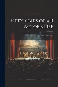 Cover image for Fifty Years of an Actor's Life