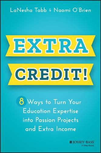 Cover image for Extra Credit! 8 Ways to Turn Your Education Expert ise into Passion Projects and Extra Income