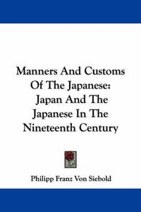 Cover image for Manners and Customs of the Japanese: Japan and the Japanese in the Nineteenth Century