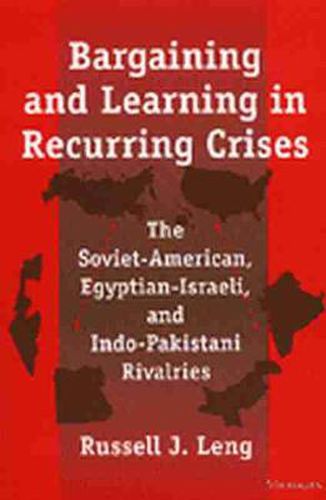 Cover image for Bargaining and Learning in Recurring Crises: The Soviet-American, Egyptian-Israeli and Indo-Pakistani Rivalries