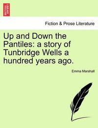 Cover image for Up and Down the Pantiles: A Story of Tunbridge Wells a Hundred Years Ago.