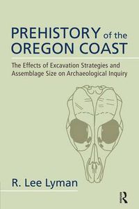 Cover image for Prehistory of the Oregon Coast: The Effects of Excavation Strategies and Assemblage Size on Archaeological Inquiry