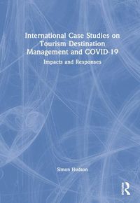 Cover image for International Case Studies on Tourism Destination Management and COVID-19: Impacts and Responses