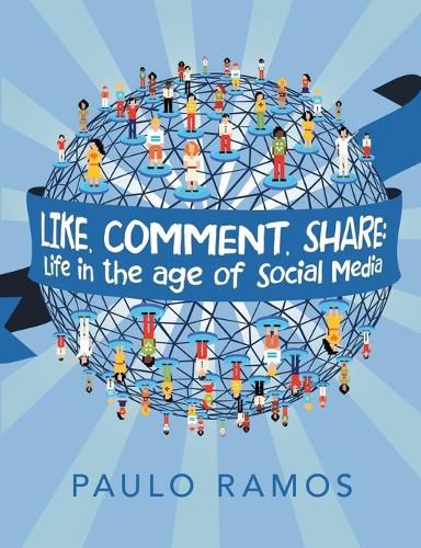 Cover image for Like, Comment, Share: Life in the age of Social Media