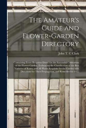 The Amateur's Guide and Flower-garden Directory