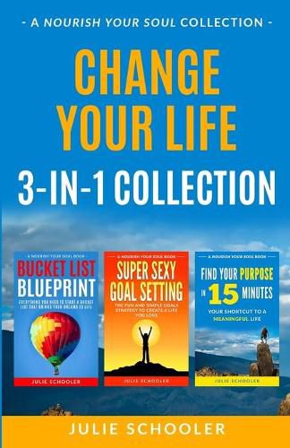 Cover image for Change Your Life 3-in-1 Collection: Bucket List Blueprint, Super Sexy Goal Setting, Find Your Purpose in 15 Minutes