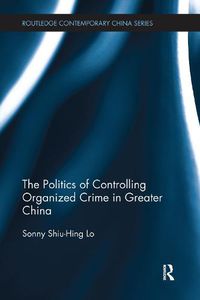 Cover image for The Politics of Controlling Organized Crime in Greater China