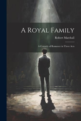 Cover image for A Royal Family; a Comedy of Romance in Three Acts