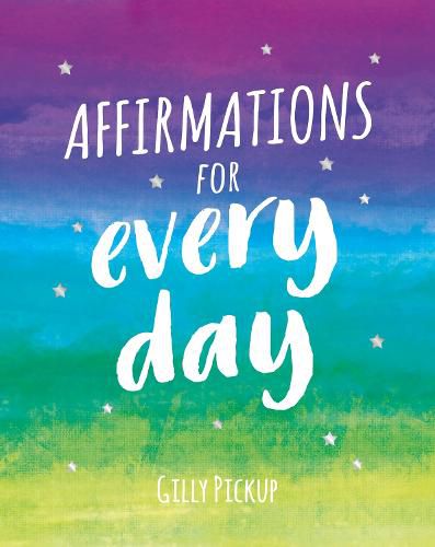 Affirmations for Every Day: Mantras for Calm, Inspiration and Empowerment