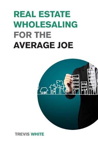 Cover image for Real Estate Wholesaling for the Average Joe: Learn How to Invest in Real Estate even on a Low Budget