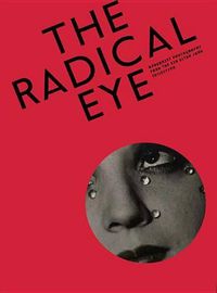 Cover image for The Radical Eye: Modernist Photography from the Sir Elton John Collection