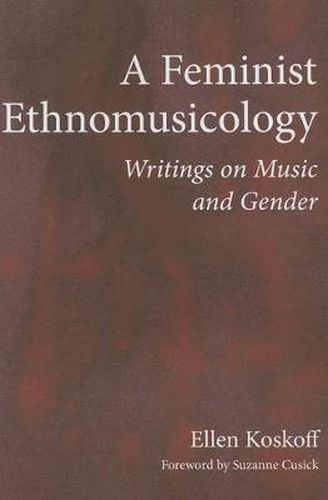 Cover image for A Feminist Ethnomusicology: Writings on Music and Gender