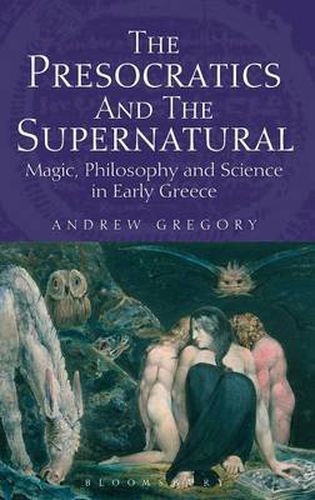 Cover image for The Presocratics and the Supernatural: Magic, Philosophy and Science in Early Greece