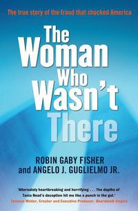 Cover image for The Woman Who Wasn't There: The true story of the fraud that shocked America