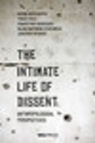 Cover image for The Intimate Life of Dissent: Anthropological Perspectives