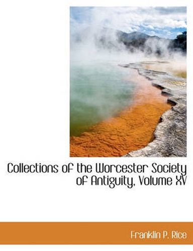 Cover image for Collections of the Worcester Society of Antiguity, Volume XV