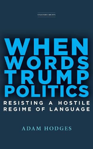 Cover image for When Words Trump Politics: Resisting a Hostile Regime of Language