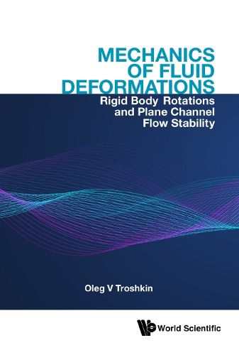 Cover image for Mechanics Of Fluid Deformations: Rigid Body Rotations And Plane Channel Flow Stability