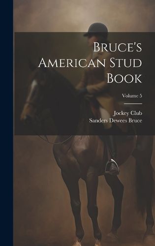 Cover image for Bruce's American Stud Book; Volume 5