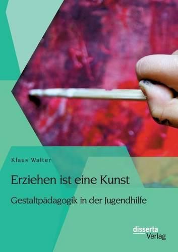 Cover image for Erziehen ist eine Kunst. Gestaltpadagogik in der Jugendhilfe