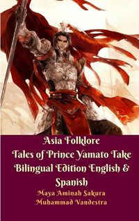 Cover image for Asia Folklore Tales of Prince Yamato Take Bilingual Edition English and Spanish