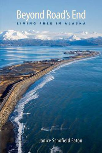 Cover image for Beyond Road's End: Living Free in Alaska