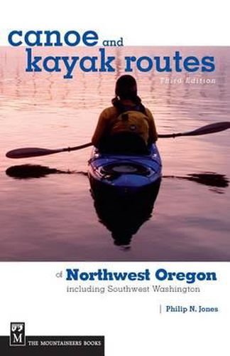 Cover image for Canoe and Kayak Routes of Northwest Oregon: Including Southwest Washington