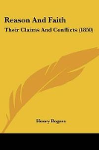 Cover image for Reason And Faith: Their Claims And Conflicts (1850)