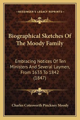 Cover image for Biographical Sketches of the Moody Family: Embracing Notices of Ten Ministers and Several Laymen, from 1633 to 1842 (1847)