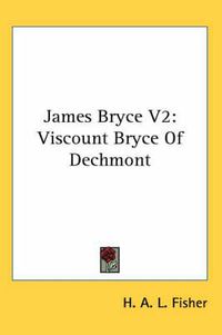 Cover image for James Bryce V2: Viscount Bryce of Dechmont