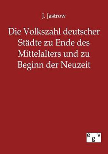 Cover image for Die Volkszahl deutscher Stadte zu Ende des Mittelalters und zu Beginn der Neuzeit