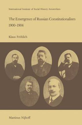 Cover image for The Emergence of Russian Contitutionalism 1900-1904: The Relationship Between Social Mobilization and Political Group Formation in Pre-revolutionary Russia