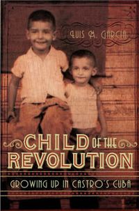 Cover image for Child of the Revolution: Growing up in Castro's Cuba