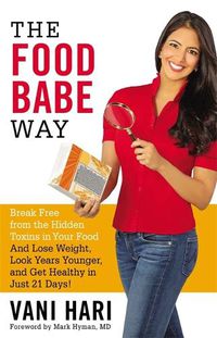 Cover image for The Food Babe Way: Break Free from the Hidden Toxins in Your Food and Lose Weight, Look Years Younger, and Get Healthy in Just 21 Days!